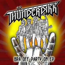 Thunderdikk : Bra Off Party on